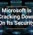 Microsoft Is Cracking Down On Its Security