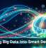 Turning Big Data Into Smart Decisions