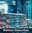Using AI To Detect Fraud and Secure Business Transactions
